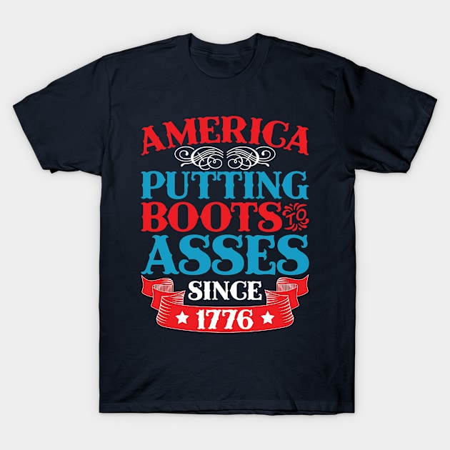 America Boots To Asses Since 1776 T-Shirt by teevisionshop